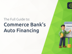 Commerce Bank’s Auto Financing: The Full Guide to