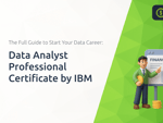 Data Analyst Professional Certificate by IBM: The Full Guide to Start Your Data Career